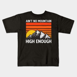 Ain't No Mountain High Enough Kids T-Shirt